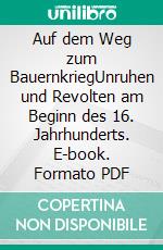 Auf dem Weg zum BauernkriegUnruhen und Revolten am Beginn des 16. Jahrhunderts. E-book. Formato PDF ebook