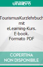 TourismusKurzlehrbuch mit eLearning-Kurs. E-book. Formato PDF ebook