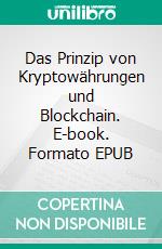 Das Prinzip von Kryptowährungen und Blockchain. E-book. Formato EPUB ebook