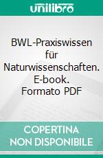 BWL-Praxiswissen für Naturwissenschaften. E-book. Formato PDF ebook