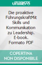 Die proaktive FührungskraftMit Skills und Kommunikation zu Leadership. E-book. Formato PDF ebook