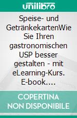 Speise- und GetränkekartenWie Sie Ihren gastronomischen USP besser gestalten - mit eLearning-Kurs. E-book. Formato PDF ebook