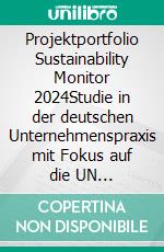 Projektportfolio Sustainability Monitor 2024Studie in der deutschen Unternehmenspraxis mit Fokus auf die UN Sustainable Development Goals. E-book. Formato PDF ebook