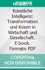 Künstliche Intelligenz: Transformation und Krisen in Wirtschaft und Gesellschaft. E-book. Formato PDF ebook
