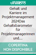 Gehalt und Karriere im Projektmanagement 2024Das Gehaltsbarometer für Projektmanagerinnen und Projektmanager im deutschsprachigen Raum. E-book. Formato PDF ebook