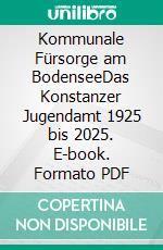 Kommunale Fürsorge am BodenseeDas Konstanzer Jugendamt 1925 bis 2025. E-book. Formato PDF ebook