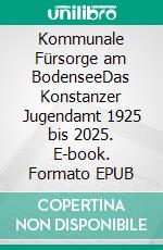 Kommunale Fürsorge am BodenseeDas Konstanzer Jugendamt 1925 bis 2025. E-book. Formato EPUB ebook