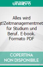 Alles wird erledigt!Zeitmanagementmethoden für Studium und Beruf. E-book. Formato PDF ebook