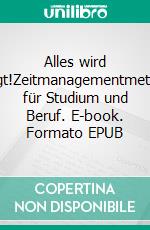 Alles wird erledigt!Zeitmanagementmethoden für Studium und Beruf. E-book. Formato EPUB ebook