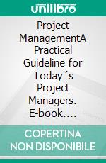 Project ManagementA Practical Guideline for Today´s Project Managers. E-book. Formato EPUB ebook