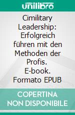 Cimilitary Leadership: Erfolgreich führen mit den Methoden der Profis. E-book. Formato EPUB ebook