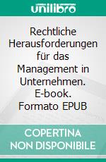 Rechtliche Herausforderungen für das Management in Unternehmen. E-book. Formato EPUB ebook