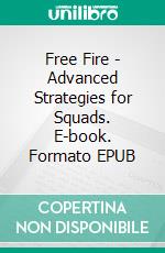 Free Fire - Advanced Strategies for Squads. E-book. Formato EPUB ebook