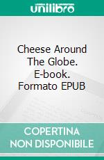 Cheese Around The Globe. E-book. Formato EPUB ebook