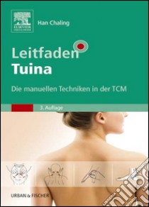 Leitfaden TuinaDie manuellen Techniken in der TCM - mit Zugang zum Elsevier-Portal. E-book. Formato EPUB ebook di Chaling Han