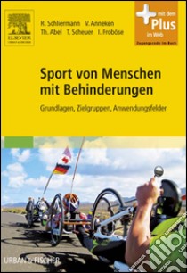 Sport von Menschen mit BehinderungenGrundlagen, Zielgruppen, Anwendungsfelder - mit Zugang zum Elsevier-Portal. E-book. Formato EPUB ebook di Rainer Schliermann