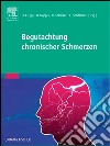 Begutachtung chronischer SchmerzenPsychosomatische und psychiatrische Grundlagen – Fallbeispiele - Anleitung. E-book. Formato EPUB ebook