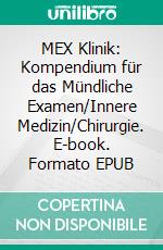 MEX Klinik: Kompendium für das Mündliche Examen/Innere Medizin/Chirurgie. E-book. Formato EPUB ebook