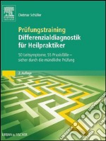 Prüfungstraining Differenzialdiagnostik für Heilpraktiker50 Leitsymptome, 55 Praxisfälle - sicher durch die mündliche Prüfung. E-book. Formato EPUB ebook