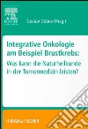 Integrative Onkologie am Beispiel BrustkrebsWas kann die Naturheilkunde in derTumormedizin leisten. E-book. Formato EPUB ebook