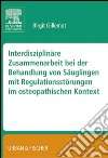 Interdisziplinäre Zusammenarbeit bei der Behandlung von Säuglingen mit Regulationsstörungen im osteopathischen KontextGillemot, Interdisziplinäre Behandlung von Säuglingen. E-book. Formato EPUB ebook