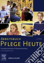 Arbeitsbuch Pflege Heute: Kompetenzorientierte Prüfungsvorbereitung. E-book. Formato EPUB ebook