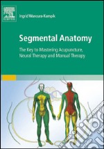 Segmental AnatomyThe Key to Mastering Acupuncture, Neural Therapy, and Manual Therapy. E-book. Formato EPUB ebook