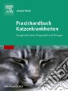 Praxishandbuch Katzenkrankheiten Praxishandbuch Katzenkrankheiten: Symptombasierte Diagnostik und Therapie. E-book. Formato EPUB ebook di Jacquie Rand