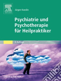 Psychiatrie und Psychotherapie für Heilpraktiker. E-book. Formato EPUB ebook di Jürgen Koeslin