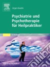 Psychiatrie und Psychotherapie für Heilpraktiker. E-book. Formato EPUB ebook di Jürgen Koeslin