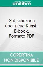 Gut schreiben über neue Kunst. E-book. Formato PDF ebook