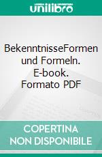 BekenntnisseFormen und Formeln. E-book. Formato PDF ebook