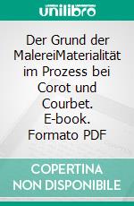 Der Grund der MalereiMaterialität im Prozess bei Corot und Courbet. E-book. Formato PDF ebook di Veronica Peselmann