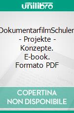 DokumentarfilmSchulen - Projekte - Konzepte. E-book. Formato PDF ebook di Edmund Ballhaus