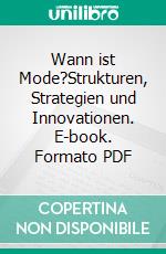 Wann ist Mode?Strukturen, Strategien und Innovationen. E-book. Formato PDF ebook di Ingrid Loschek