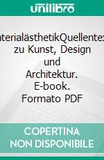 MaterialästhetikQuellentexte zu Kunst, Design und Architektur. E-book. Formato PDF ebook