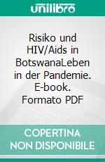 Risiko und HIV/Aids in BotswanaLeben in der Pandemie. E-book. Formato PDF ebook