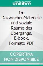 Im DazwischenMaterielle und soziale Räume des Übergangs. E-book. Formato PDF ebook di Isabella Augart