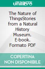 The Nature of ThingsStories from a Natural History Museum. E-book. Formato PDF ebook di Anita Hermannstädter