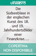 Die Südseeblase in der englischen Kunst des 18. und 19. JahrhundertsBilder einer Finanzkrise. E-book. Formato PDF ebook