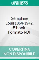 Séraphine Louis1864-1942. E-book. Formato PDF ebook