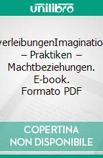 EinverleibungenImaginationen – Praktiken – Machtbeziehungen. E-book. Formato PDF ebook