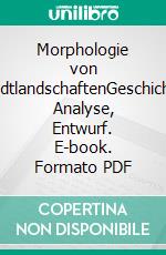 Morphologie von StadtlandschaftenGeschichte, Analyse, Entwurf. E-book. Formato PDF ebook