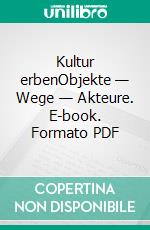 Kultur erbenObjekte — Wege — Akteure. E-book. Formato PDF ebook di Katharina Christa Schüppel