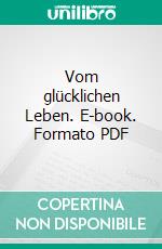 Vom glücklichen Leben. E-book. Formato PDF ebook