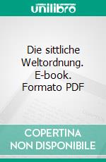 Die sittliche Weltordnung. E-book. Formato PDF ebook