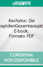 Aischylos: Die TragödienGesamtausgabe. E-book. Formato PDF ebook