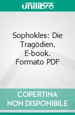 Sophokles: Die Tragödien. E-book. Formato PDF ebook di Sophokles Sophokles