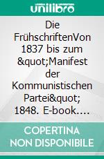 Die FrühschriftenVon 1837 bis zum &quot;Manifest der Kommunistischen Partei&quot; 1848. E-book. Formato PDF ebook