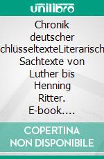 Chronik deutscher SchlüsseltexteLiterarische Sachtexte von Luther bis Henning Ritter. E-book. Formato PDF ebook di Hartmut Stein